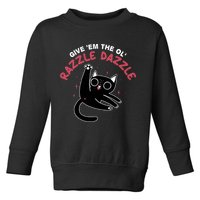Give Em The Ol Razzle Dazzle Cat Funny Toddler Sweatshirt