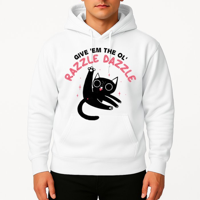 Give Em The Ol Razzle Dazzle Cat Funny Hoodie