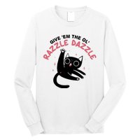 Give Em The Ol Razzle Dazzle Cat Funny Long Sleeve Shirt