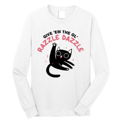 Give Em The Ol Razzle Dazzle Cat Funny Long Sleeve Shirt