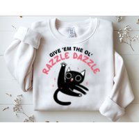 Give Em The Ol Razzle Dazzle Cat Funny Sweatshirt