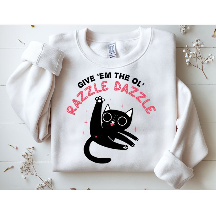 Give Em The Ol Razzle Dazzle Cat Funny Sweatshirt