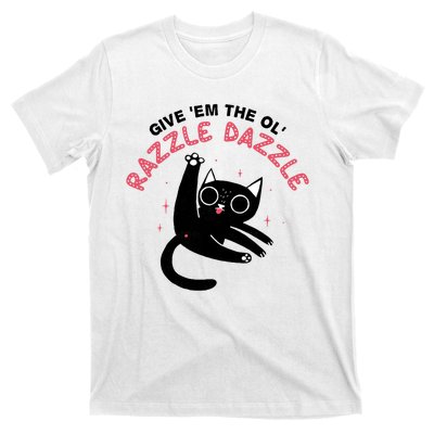 Give Em The Ol Razzle Dazzle Cat Funny T-Shirt