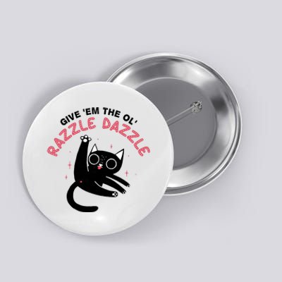 Give Em The Ol Razzle Dazzle Cat Funny Button