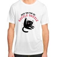 Give Em The Ol Razzle Dazzle Cat Funny Adult ChromaSoft Performance T-Shirt