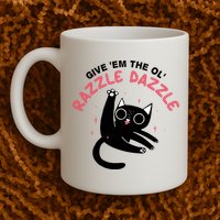 Give Em The Ol Razzle Dazzle Cat Funny Mug