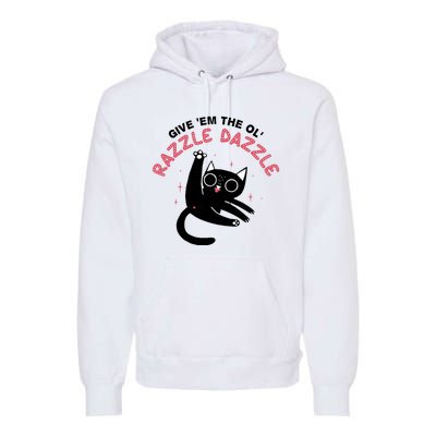 Give Em The Ol Razzle Dazzle Cat Funny Premium Hoodie