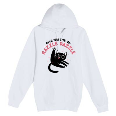 Give Em The Ol Razzle Dazzle Cat Funny Premium Pullover Hoodie