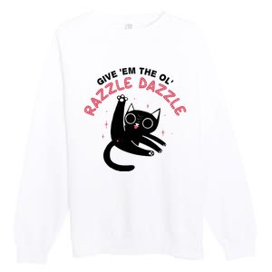 Give Em The Ol Razzle Dazzle Cat Funny Premium Crewneck Sweatshirt