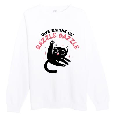 Give Em The Ol Razzle Dazzle Cat Funny Premium Crewneck Sweatshirt