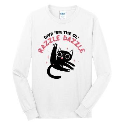 Give Em The Ol Razzle Dazzle Cat Funny Tall Long Sleeve T-Shirt