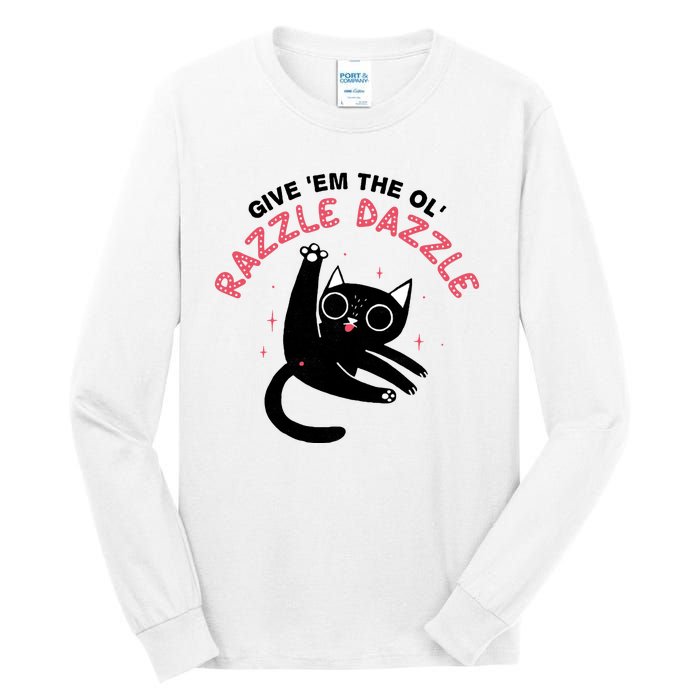 Give Em The Ol Razzle Dazzle Cat Funny Tall Long Sleeve T-Shirt