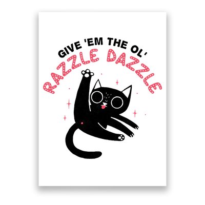 Give Em The Ol Razzle Dazzle Cat Funny Poster