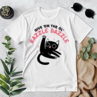 Give Em The Ol Razzle Dazzle Cat Funny Premium T-Shirt