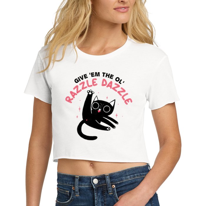 Give Em The Ol Razzle Dazzle Cat Funny Crop Top