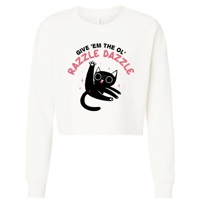 Give Em The Ol Razzle Dazzle Cat Funny Cropped Pullover Crew