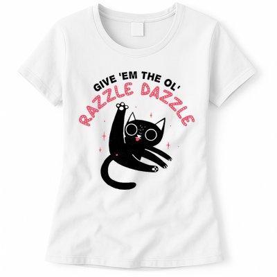 Give Em The Ol Razzle Dazzle Cat Funny Womens T-Shirt