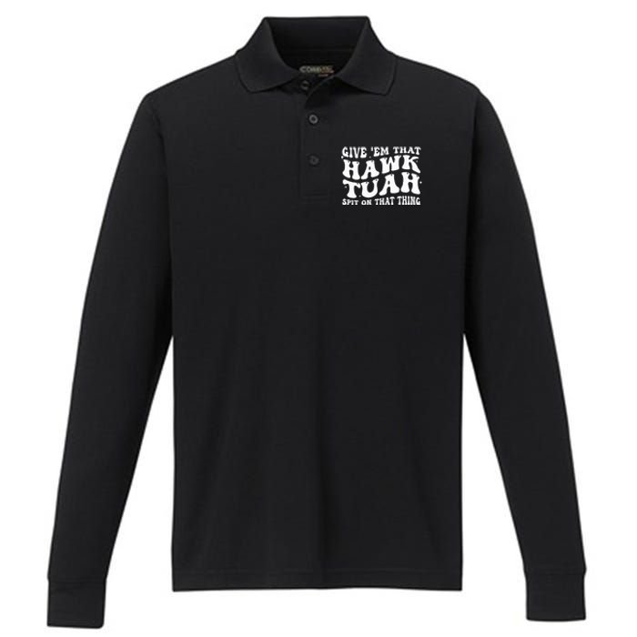 Give Em That Hawk Tuah Spit On That Thing Performance Long Sleeve Polo