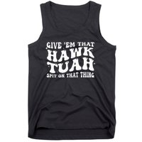 Give Em That Hawk Tuah Spit On That Thing Tank Top