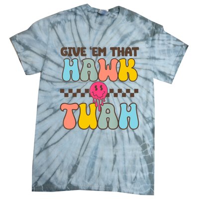 Give Em That Hawk Tuah Spit On That Thing Tie-Dye T-Shirt