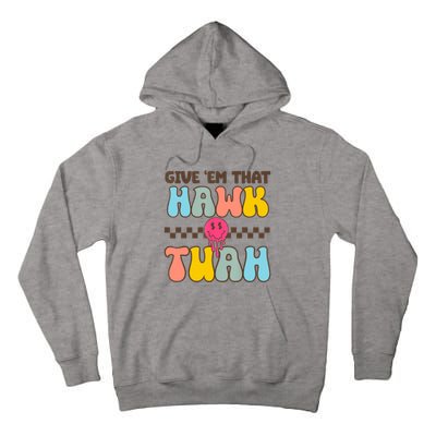 Give Em That Hawk Tuah Spit On That Thing Tall Hoodie