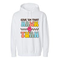 Give Em That Hawk Tuah Spit On That Thing Garment-Dyed Fleece Hoodie