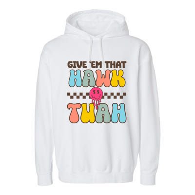 Give Em That Hawk Tuah Spit On That Thing Garment-Dyed Fleece Hoodie