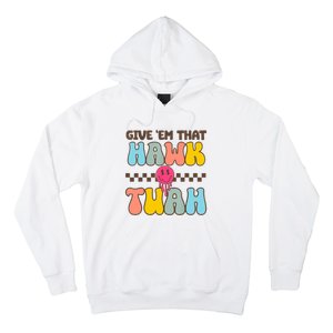 Give Em That Hawk Tuah Spit On That Thing Hoodie