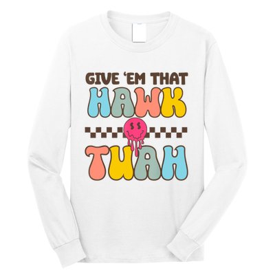 Give Em That Hawk Tuah Spit On That Thing Long Sleeve Shirt