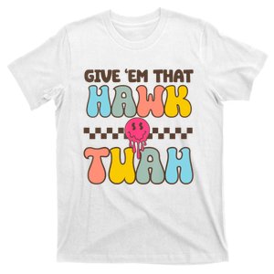 Give Em That Hawk Tuah Spit On That Thing T-Shirt