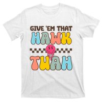 Give Em That Hawk Tuah Spit On That Thing T-Shirt