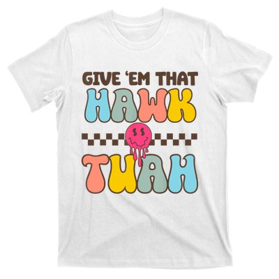 Give Em That Hawk Tuah Spit On That Thing T-Shirt