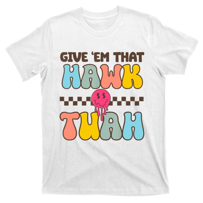 Give Em That Hawk Tuah Spit On That Thing T-Shirt