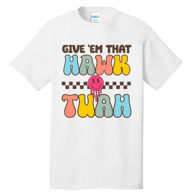 Give Em That Hawk Tuah Spit On That Thing Tall T-Shirt