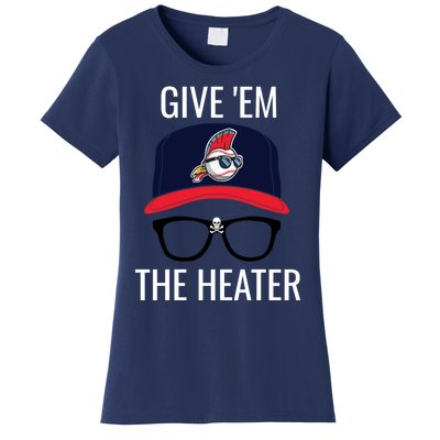 Give Em The Heater - Funny Cleveland Baseball Women's T-Shirt