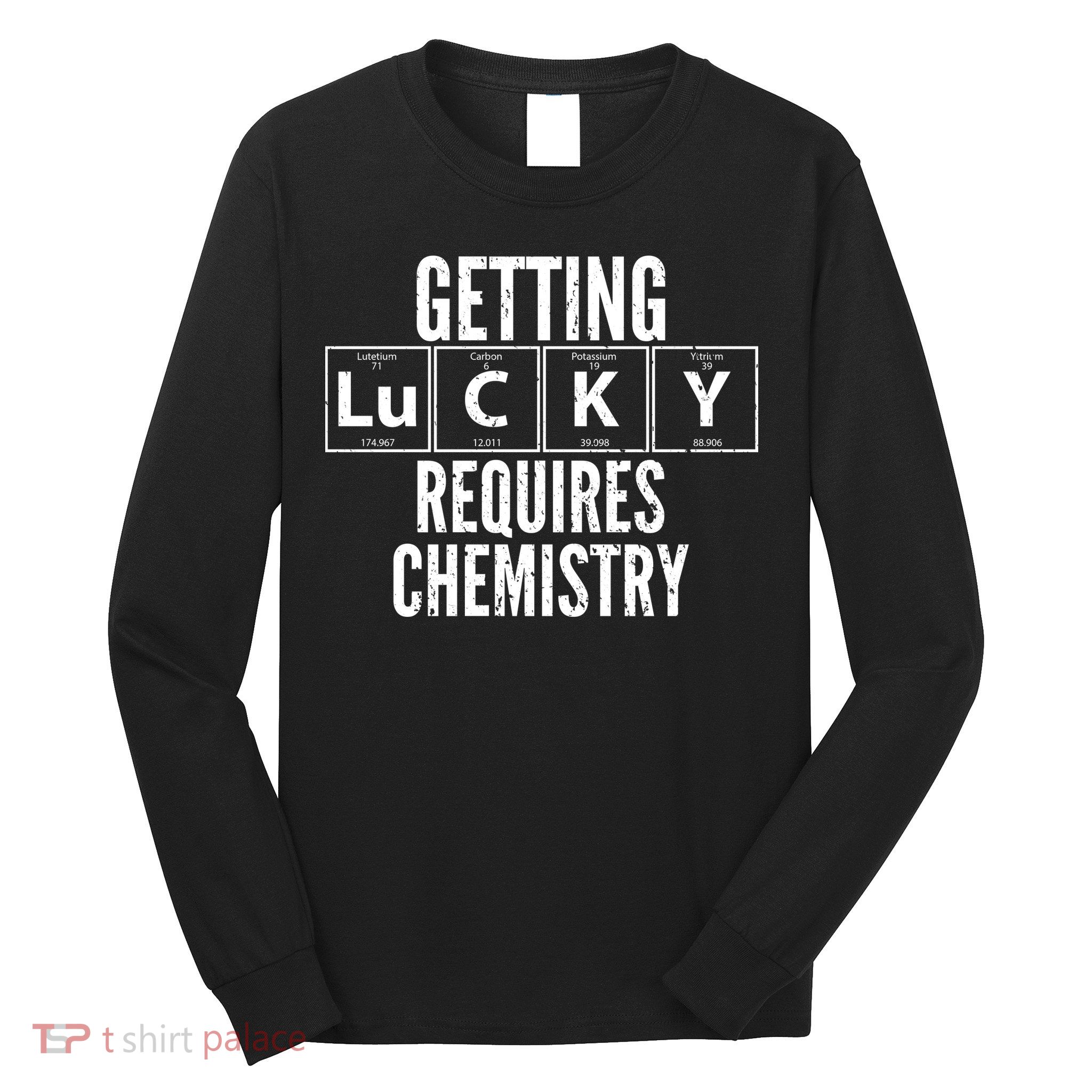 Getting Lucky Requires Chemistry Long Sleeve Shirt
