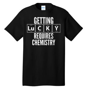 Getting Lucky Requires Chemistry Tall T-Shirt