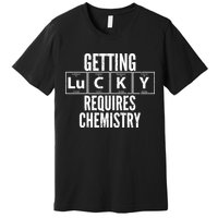 Getting Lucky Requires Chemistry Premium T-Shirt