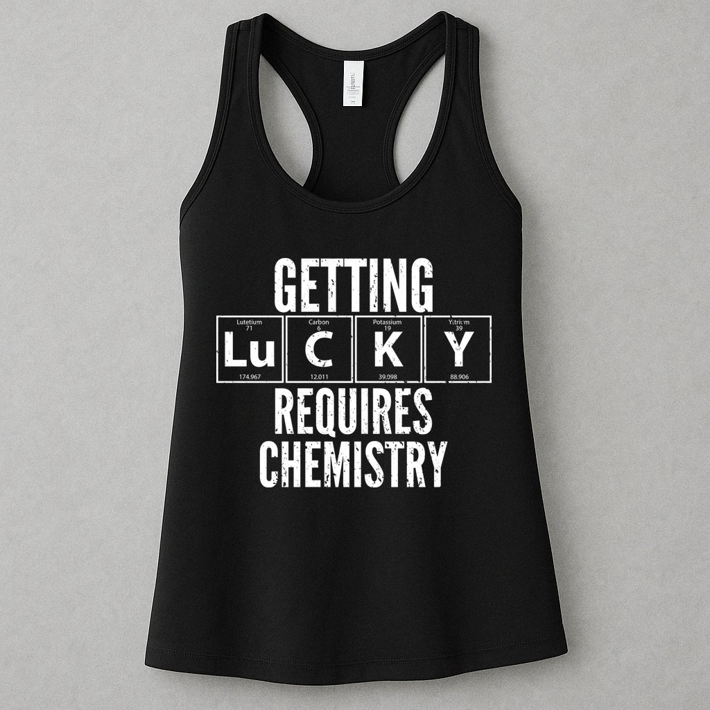 Getting Lucky Requires Chemistry Womens Tank Top