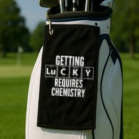 Getting Lucky Requires Chemistry Golf Towel