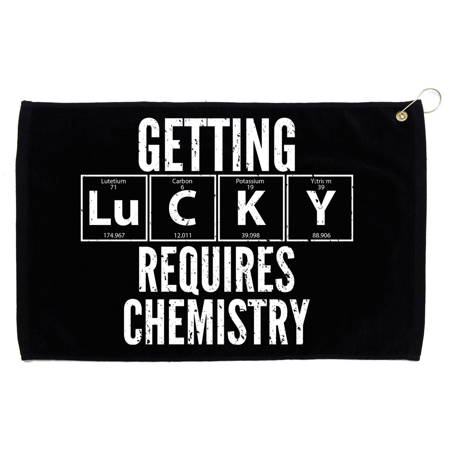 Getting Lucky Requires Chemistry Grommeted Golf Towel