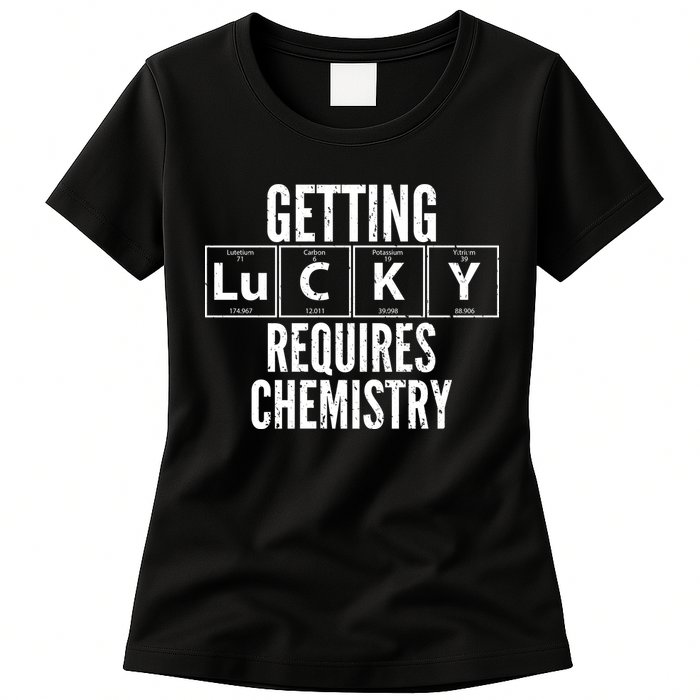 Getting Lucky Requires Chemistry Womens T-Shirt