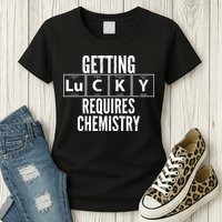 Getting Lucky Requires Chemistry Womens T-Shirt