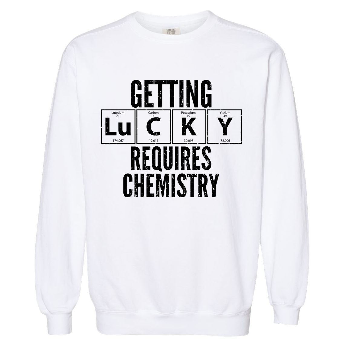 Getting Lucky Requires Chemistry Garment-Dyed Sweatshirt