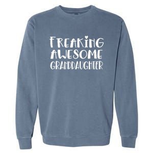 Granddaughter Freaking Awesome Best Ever Love Granddaughter Gift Garment-Dyed Sweatshirt