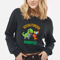 Gotcha Forever Adoption Day For Finally Adoption Day Cropped Pullover Crew