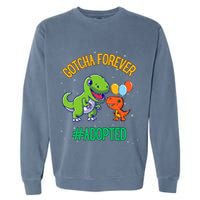 Gotcha Forever Adoption Day For Finally Adoption Day Garment-Dyed Sweatshirt