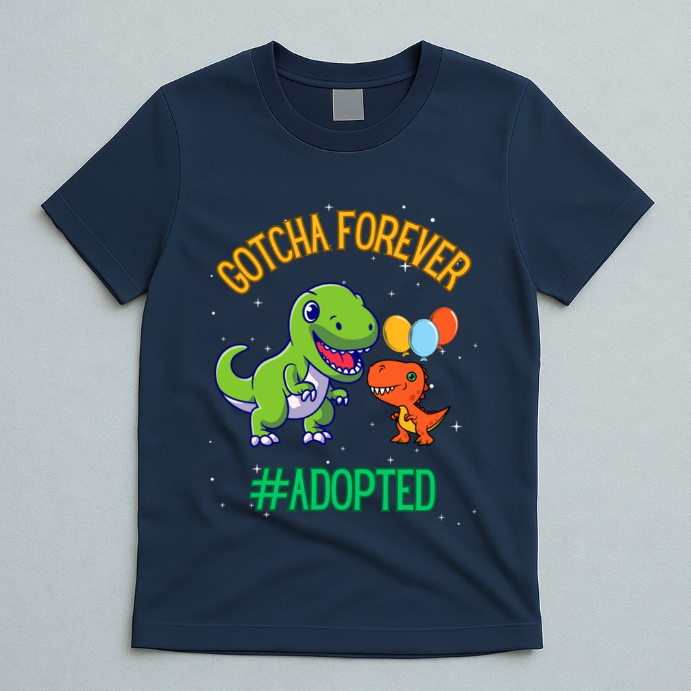 Gotcha Forever Adoption Day For Finally Adoption Day T-Shirt