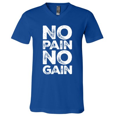 Gym Fitness And Bodybuilding Funny Gift No Pain No Gain Great Gift V-Neck T-Shirt