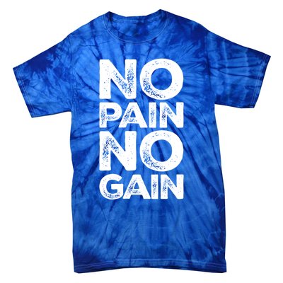 Gym Fitness And Bodybuilding Funny Gift No Pain No Gain Great Gift Tie-Dye T-Shirt